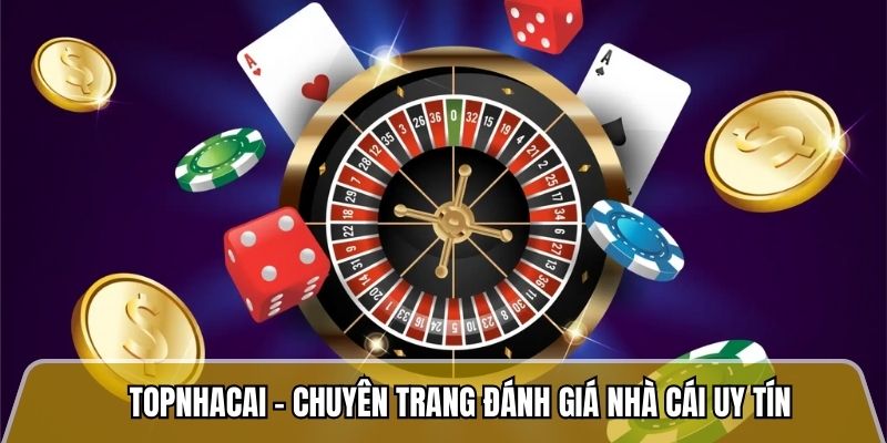 Topnhacai.in.net - Trang đánh giá nhà cái uy tín với tỷ lệ khiếu nại dưới 2% 4 Topnhacai - Chuyên trang đánh giá nhà cái uy tín
